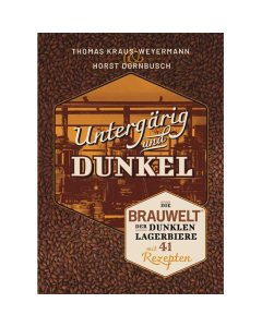 Buch: Untergärig und Dunkel - Die BRAUWELT der dunklen Lagerbiere mit 41 Rezepten (von Dornbusch, Kraus-Weyermann) - Biershop Bayern